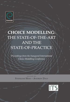 Bild des Verkufers fr Choice Modelling: The State-of-the-art and the State-of-practice: Proceedings from the Inaugural International Choice Modelling Conference by Stephane Hess [Hardcover ] zum Verkauf von booksXpress