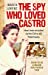 Seller image for The Spy Who Loved Castro: How I was recruited by the CIA to kill Fidel Castro [Soft Cover ] for sale by booksXpress