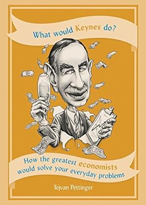 Seller image for What Would Keynes Do?: How the greatest economists would solve your everyday problems for sale by WeBuyBooks