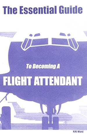 Bild des Verkufers fr The Essential Guide To Becoming A Flight Attendant zum Verkauf von -OnTimeBooks-