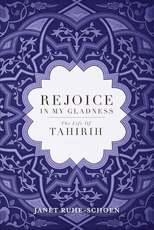 Bild des Verkufers fr Rejoice in My Gladness: The Life of Tahirih zum Verkauf von Redux Books