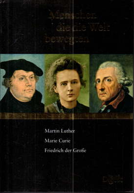 Bild des Verkufers fr Martin Luther./ Marie Curie,/ Friedrich der Groe. Ein Lebensbild. Menschen die die Welt bewegten. zum Verkauf von Leonardu