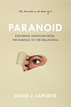 Bild des Verkufers fr Paranoid: Exploring Suspicion from the Dubious to the Delusional zum Verkauf von Reliant Bookstore