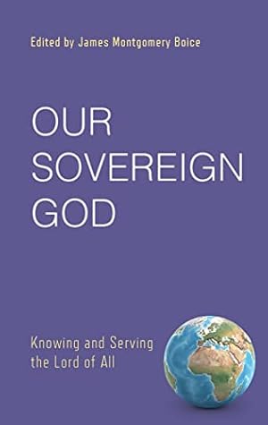 Bild des Verkufers fr Our Sovereign God: Knowing and Serving the Lord of All zum Verkauf von -OnTimeBooks-