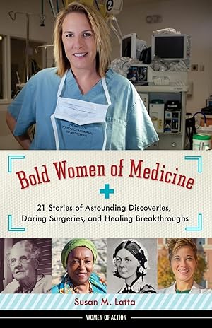 Seller image for Bold Women of Medicine: 21 Stories of Astounding Discoveries, Daring Surgeries, and Healing Breakthroughs (Women of Action) for sale by Redux Books
