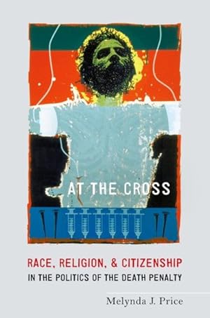 Image du vendeur pour At the Cross : Race, Religion, and Citizenship in the Politics of the Death Penalty mis en vente par GreatBookPricesUK