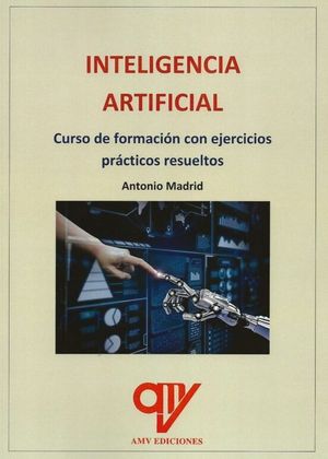 INTELIGENCIA ARTIFICIAL. CURSO DE FORMACIÓN CON EJERCICIOS PRÁCTICOS RESUELTOS