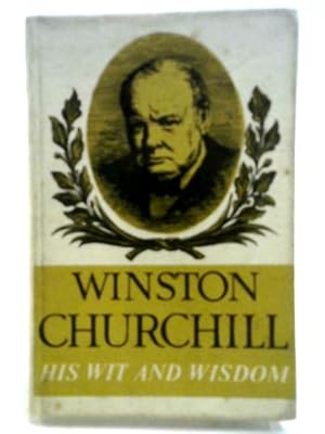 Winston Churchill: His Wit and Wisdom