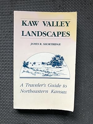 Bild des Verkufers fr Kaw Valley Landscapes: A Traveler's Guide to Northeastern Kansas zum Verkauf von Cragsmoor Books