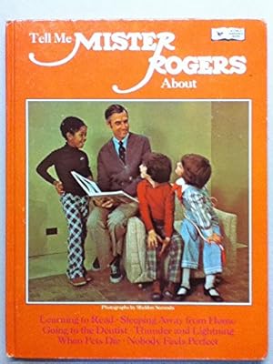 Seller image for Tell me Mister Rogers about learning to read, sleeping away from home, going to the dentist, thunder and lightning, when pets die, nobody feels perfect (A Child guidance book) for sale by Reliant Bookstore