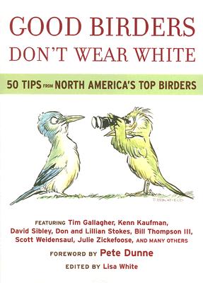 Bild des Verkufers fr Good Birders Don't Wear White: 50 Tips from North America's Top Birders (Paperback or Softback) zum Verkauf von BargainBookStores