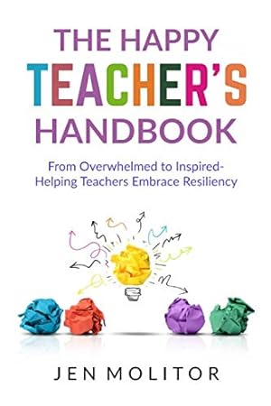 Imagen del vendedor de The Happy Teacher's Handbook: From Overwhelmed to Inspired- Helping Teacher's Embrace Resiliency a la venta por -OnTimeBooks-