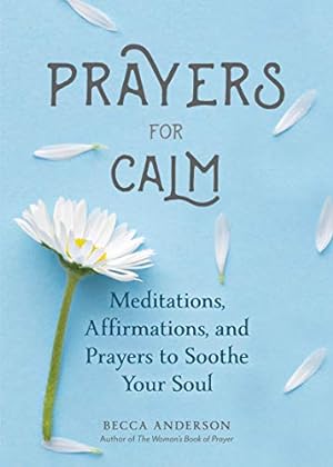 Seller image for Prayers for Calm: Meditations Affirmations and Prayers to Soothe Your Soul (Healing Prayer, Spiritual Wellness, Prayer Book) (Becca's Prayers) for sale by -OnTimeBooks-