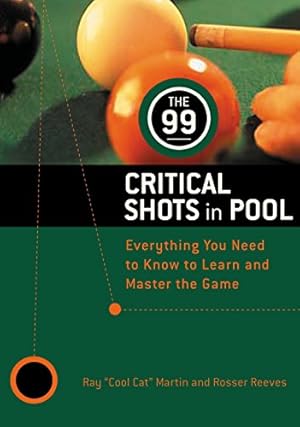 Seller image for The 99 Critical Shots in Pool: Everything You Need to Know to Learn and Master the Game (Other) for sale by -OnTimeBooks-
