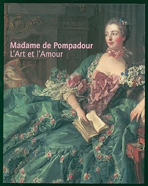 Madame de Pompadour. L Art et l Amour. Herausgegeben von Xavier Salmon und Johann Georg Prinz von...