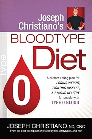 Seller image for Joseph Christiano's Bloodtype Diet O: A Custom Eating Plan for Losing Weight, Fighting Disease & Staying Healthy for People with Type O Blood for sale by -OnTimeBooks-