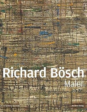 Seller image for Richard Bsch - Maler. herausgegeben von Ute Pfanner und Andreas Rudigier ; vorarlberg museum / vorarlberg museum: Schriften ; 30 for sale by Licus Media