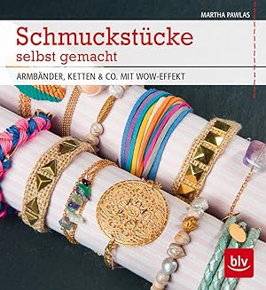 Schmuckstücke selbst gemacht : Armbänder, Ketten & Co. mit Wow-Effekt / Martha Pawlas