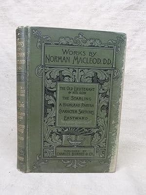Seller image for WORKS BY NORMAN MACLEOD DD. [THE OLD LIEUTENANT AND HIS SON, THE STARLING, REMINISCENCES OF A HIGHLAND PARISH, CHARACTER SKETCHES, & EASTWARD.] for sale by Gage Postal Books