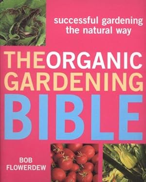 Imagen del vendedor de The Organic Gardening Bible: Successful Gardening the Natural Way a la venta por WeBuyBooks
