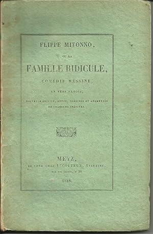 Flippe Mitonno, ou la Famille Ridicule, comédie messine en vers patois. Nouvelle édition, revue, ...