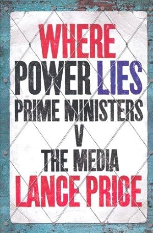 Bild des Verkufers fr Where Power Lies: Prime Ministers V the Media zum Verkauf von WeBuyBooks