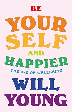 Seller image for Be Yourself and Happier: The A-Z of Wellbeing for sale by Redux Books