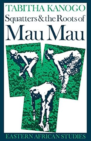 Image du vendeur pour Squatters & the Roots of Mau Mau: 1905-63 (Eastern African Studies) mis en vente par ZBK Books