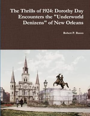 Image du vendeur pour The Thrills of 1924: Dorothy Day Encounters the "Underworld Denizens" of New Orleans mis en vente par ZBK Books