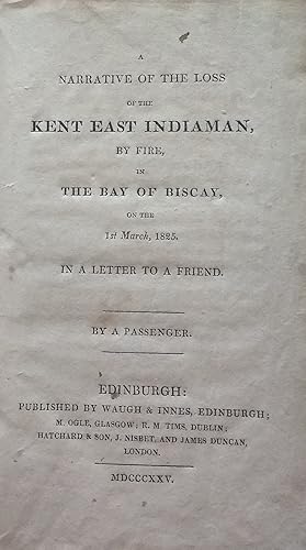 Narrative of the Loss of the Kent Indiaman, by Fire, in the Bay of Biscay on the 1st March 1825. ...