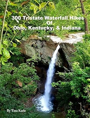 Bild des Verkufers fr 300 Tristate Waterfall Hikes of Ohio, Kentucky & Indiana zum Verkauf von ZBK Books