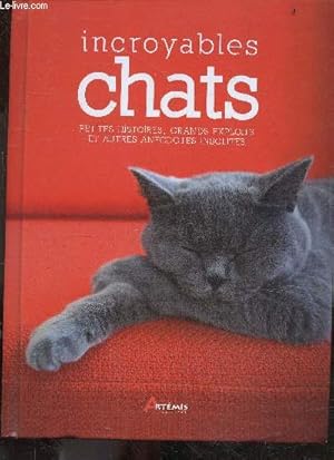 Image du vendeur pour Incroyables Chats - petites histoires, grands exploits et autres anecdotes insolites mis en vente par Le-Livre