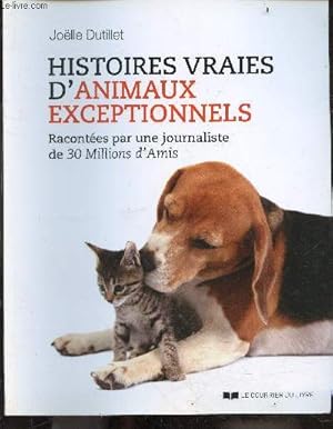 Bild des Verkufers fr Histoires vraies d'animaux exceptionnels - racontes par une journaliste de 30 millions d'amis - 2e edition zum Verkauf von Le-Livre