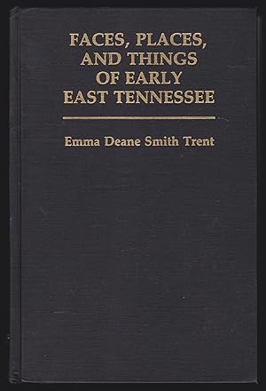 Faces, Places, and Things of Early East Tennessee: A Sequel to East Tennessee's Lore of Yesteryea...
