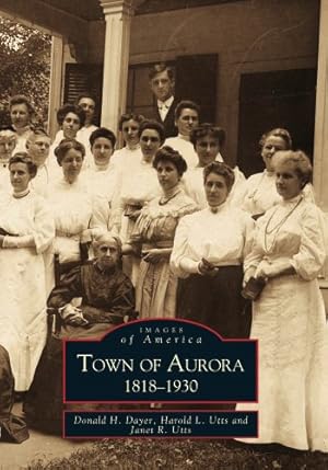 Imagen del vendedor de Town of Aurora: 1818-1930 (Images of America) a la venta por ZBK Books