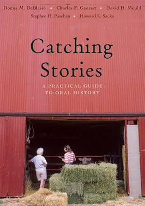 Imagen del vendedor de Catching Stories : A Practical Guide to Oral History a la venta por GreatBookPrices