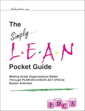 Bild des Verkufers fr The Simply Lean Pocket Guide - Making Great Organizations Better Through PLAN-DO-CHECK-ACT (PDCA) Kaizen Activities: 1 zum Verkauf von WeBuyBooks