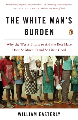 Immagine del venditore per The White Man's Burden: Why the West's Efforts to Aid the Rest Have Done So Much Ill and So Little Good (Paperback or Softback) venduto da BargainBookStores