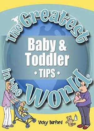 Seller image for The Greatest Baby and Toddler Tips in the World for sale by WeBuyBooks