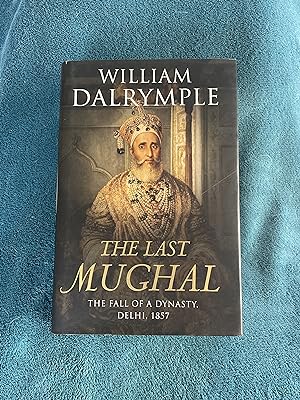 Bild des Verkufers fr The Last Mughal: The Fall of a Dynasty, Delhi, 1857 zum Verkauf von Jon A Sewell