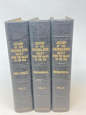 HISTORY OF THE COLUMBIA RIVER VALLEY FROM THE DALLES TO THE SEA (3 VOLUMES, COMPLETE); ILLUSTRATED
