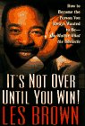 Seller image for IT'S NOT OVER UNTIL YOU WIN: How to Become the Person You Want to Be -- No Matter What the Obstacle for sale by Reliant Bookstore