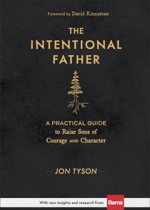 Seller image for The Intentional Father: A Practical Guide to Raise Sons of Courage and Character (Includes Activities, Rites of Passage, and Steps for Parenting Boys. . for Dads, Grandpas, and Expectant Fathers) for sale by ChristianBookbag / Beans Books, Inc.