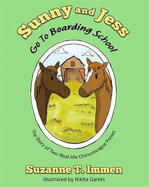 Seller image for Sunny and Jess Go to Boarding School : The Story of Two Real-life Chincoteague Ponies for sale by GreatBookPricesUK