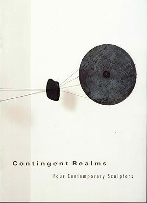 Bild des Verkufers fr Contingent Realms: Four Contemporary Sculptors zum Verkauf von Kenneth Mallory Bookseller ABAA