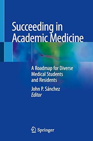 Immagine del venditore per Succeeding in Academic Medicine: A Roadmap for Diverse Medical Students and Residents venduto da -OnTimeBooks-