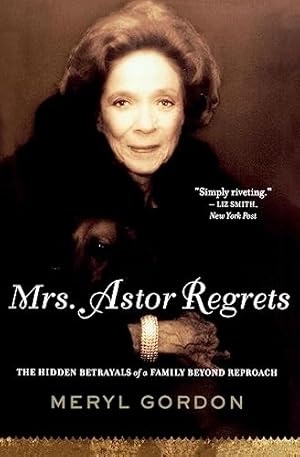 Bild des Verkufers fr Mrs. Astor Regrets: The Hidden Betrayals of a Family Beyond Reproach zum Verkauf von -OnTimeBooks-