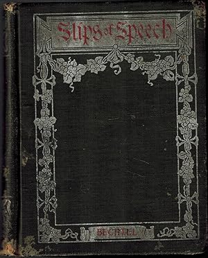 Seller image for Slips of Speech: A Helpful Book for Everyone Who Aspires to Correct the Everyday Errors of Speaking and Writing for sale by UHR Books