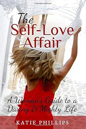 Bild des Verkufers fr The Self-Love Affair: A Woman  s Guide To A Daring & Mighty Life zum Verkauf von WeBuyBooks 2