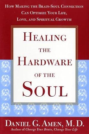 Seller image for Healing the Hardware of the Soul: How Making the Brain-Soul Connection Can Optimize Your Life, Love, and Spiritual Growth for sale by WeBuyBooks